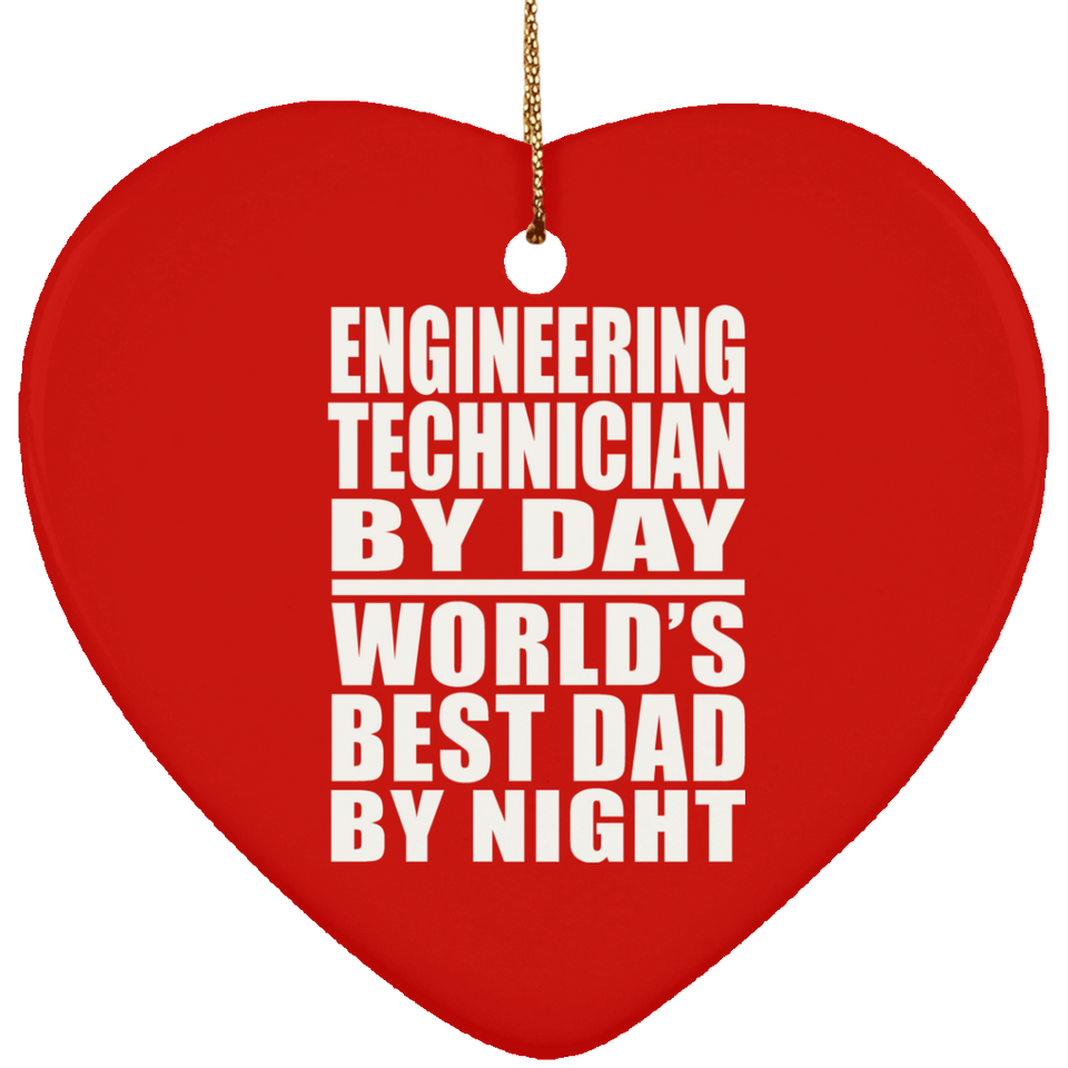 Engineering Technician By Day World's Best Dad By Night - Heart Ornament