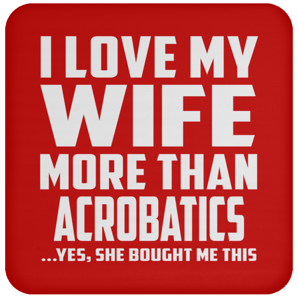 I Love My Wife More Than Acrobatics - Coaster