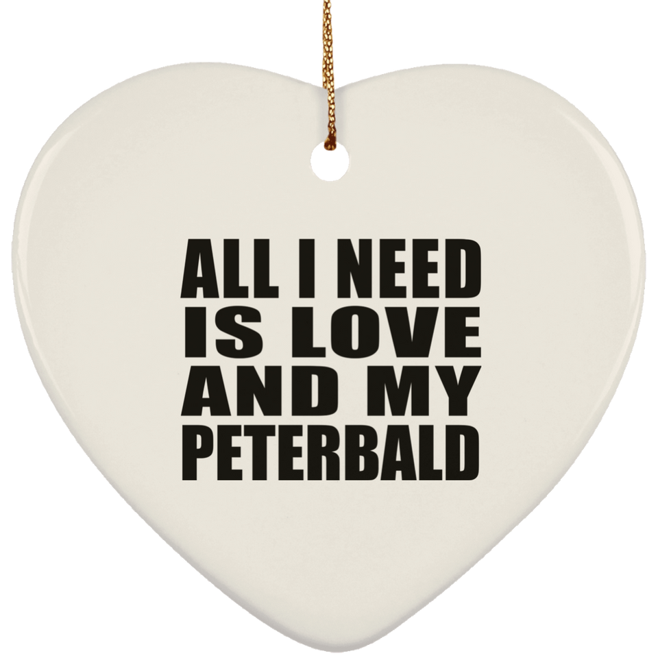 All I Need Is Love And My Peterbald - Heart Ornament
