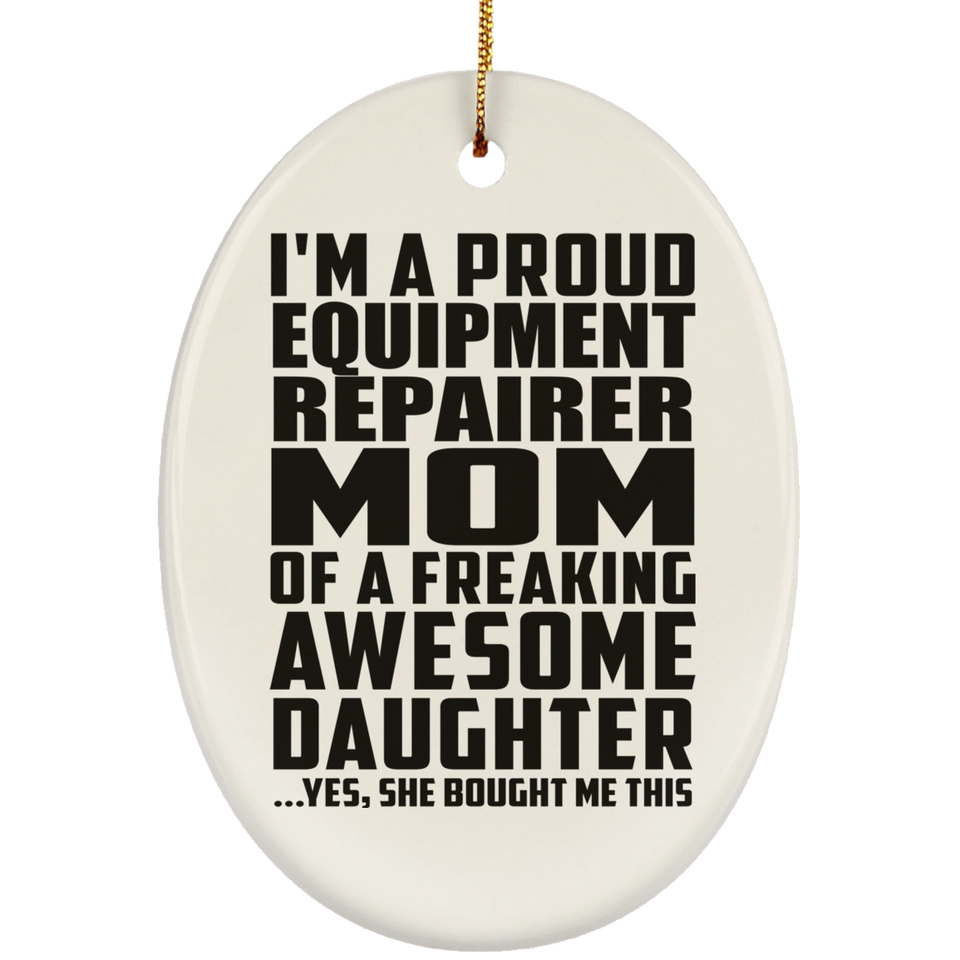 Proud Equipment Repairer Mom Of Awesome Daughter - Oval Ornament