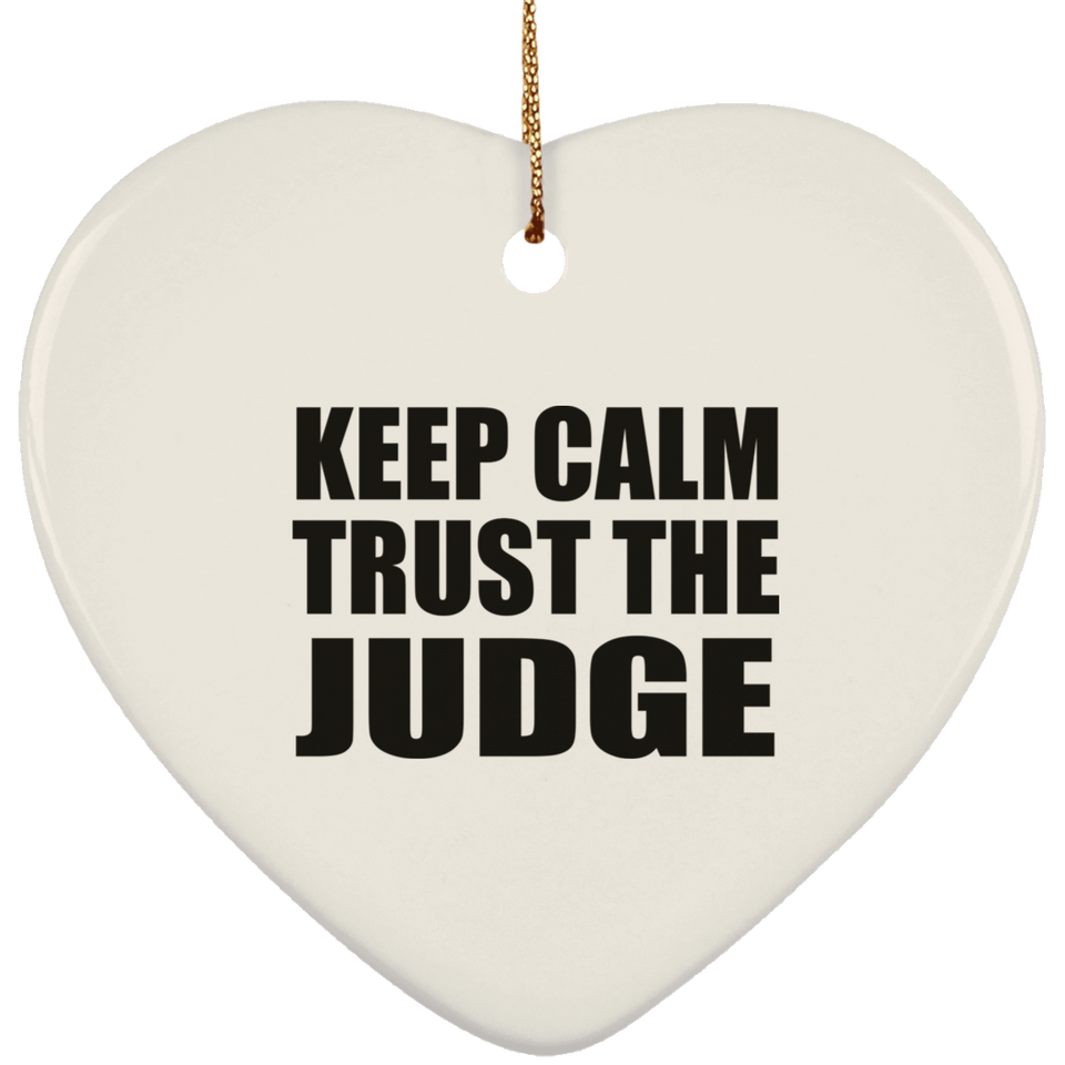 Keep Calm and Trust The Judge - Heart Ornament
