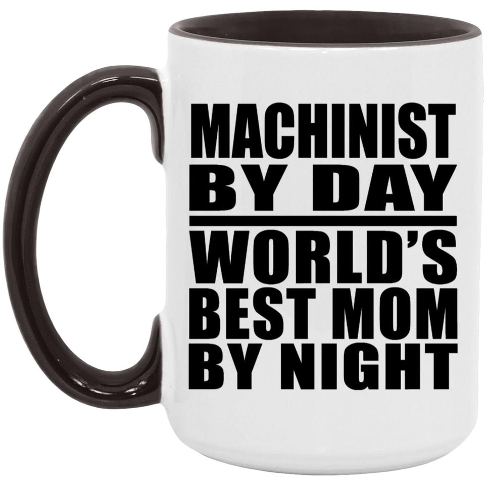 Machinist By Day World's Best Mom By Night - 15oz Accent Mug Black