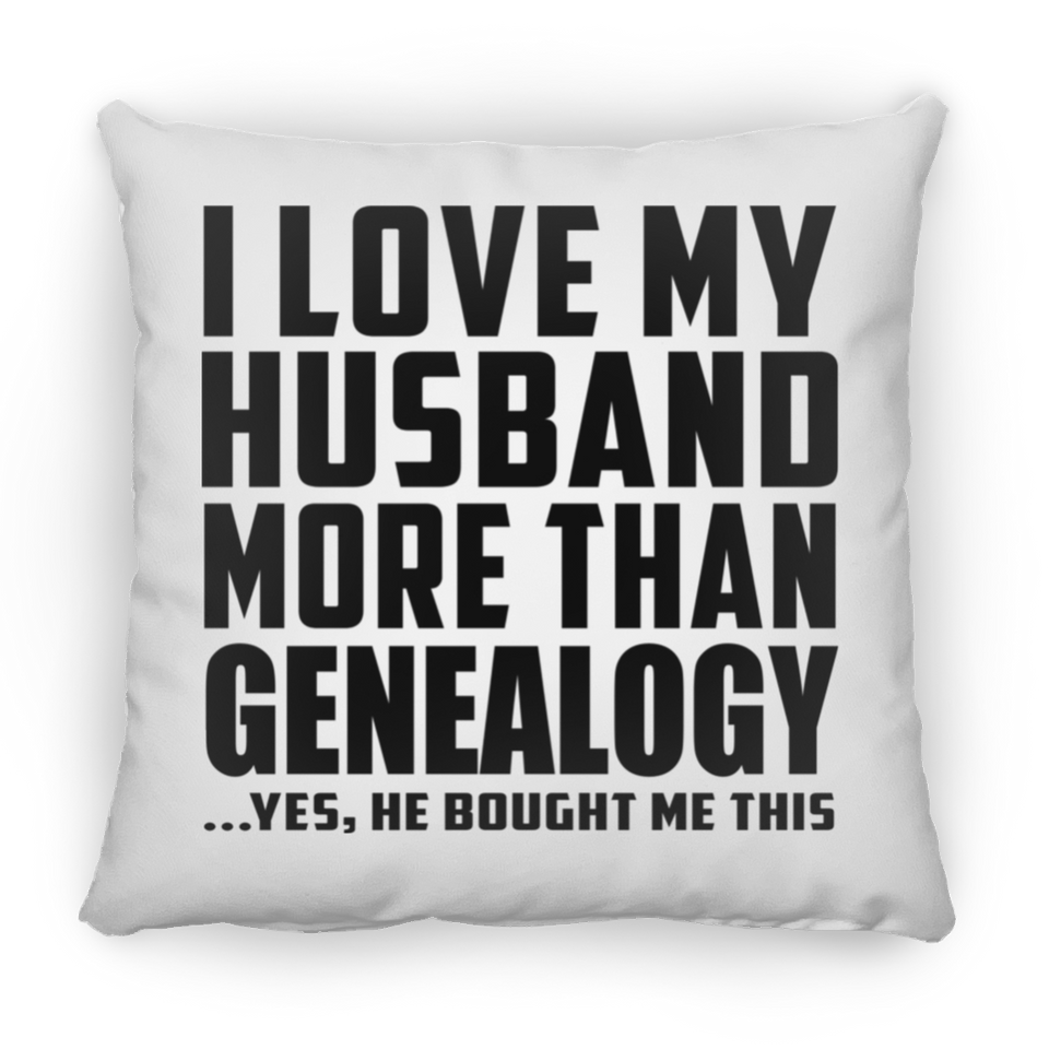 I Love My Husband More Than Genealogy - Throw Pillow
