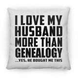 I Love My Husband More Than Genealogy - Throw Pillow