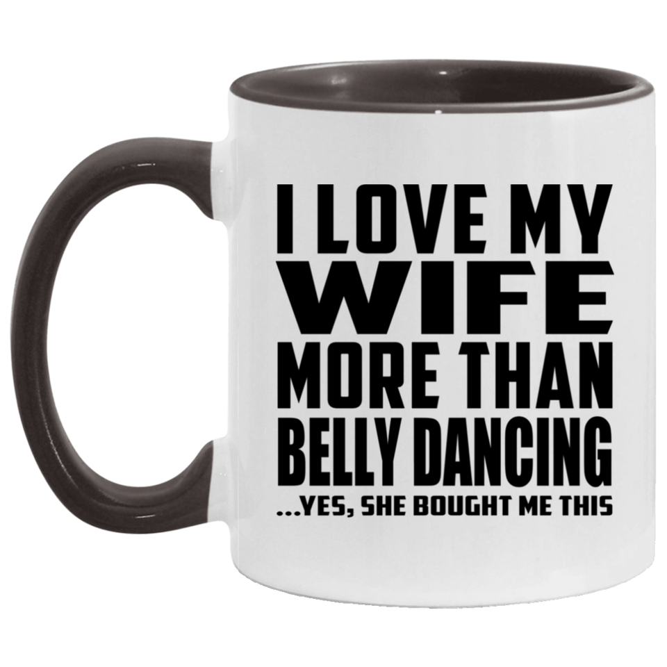 I Love My Wife More Than Belly Dancing - 11oz Accent Mug Black