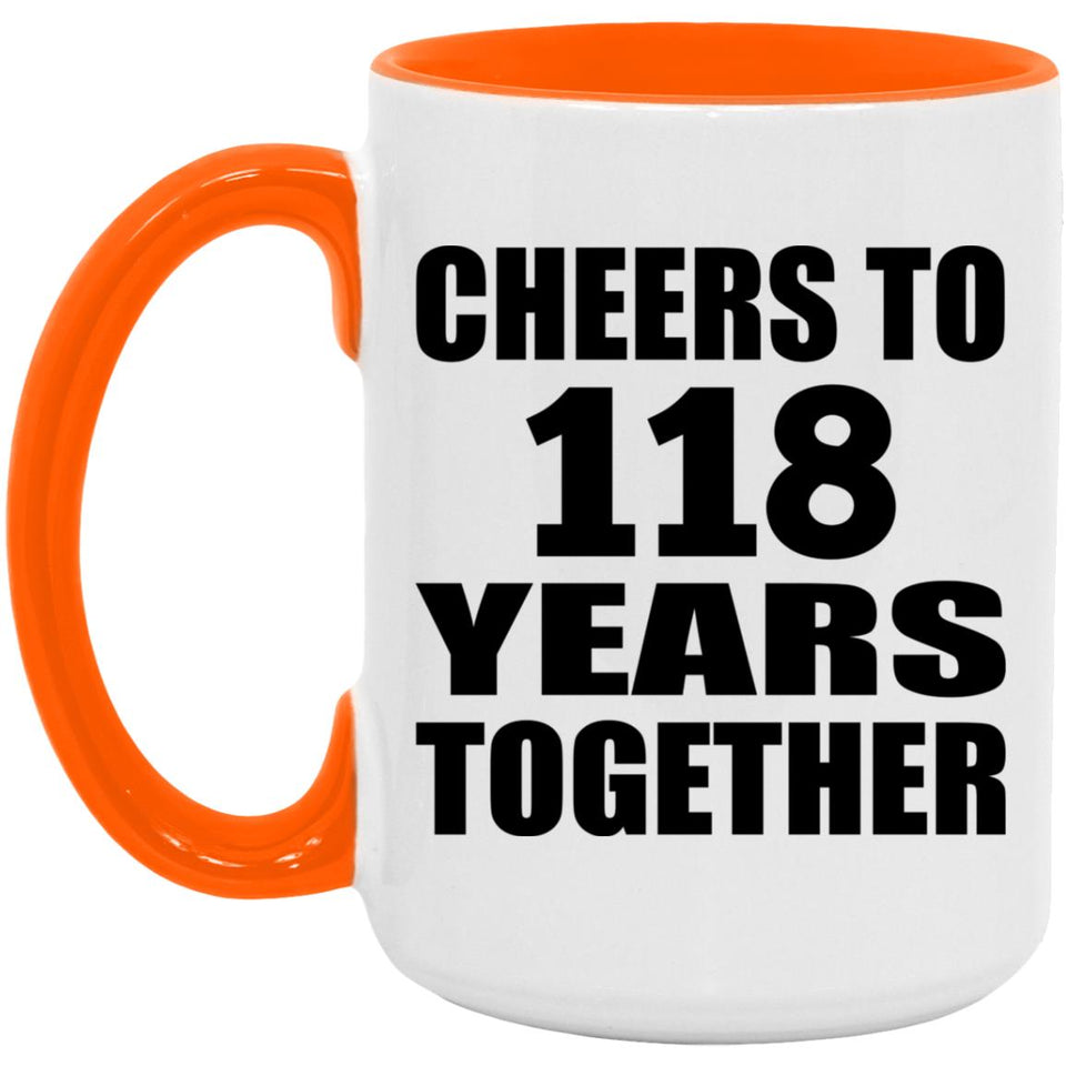 118th Anniversary Cheers To 118 Years Together - 15oz Accent Mug Orange