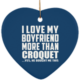 I Love My Boyfriend More Than Croquet - Heart Ornament