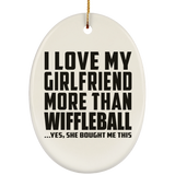 I Love My Girlfriend More Than Wiffleball - Oval Ornament