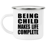 Being Child Makes Life Complete - 12oz Camping Mug
