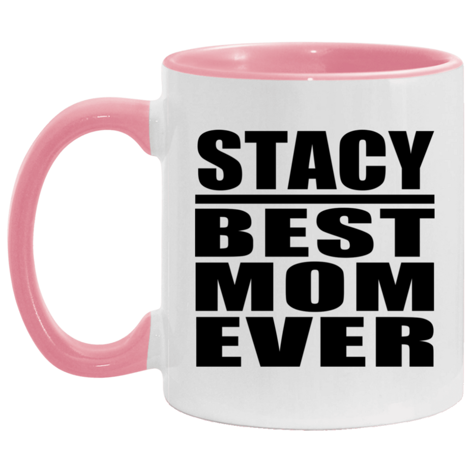 Stacy Best Mom Ever - 11oz Accent Mug Pink