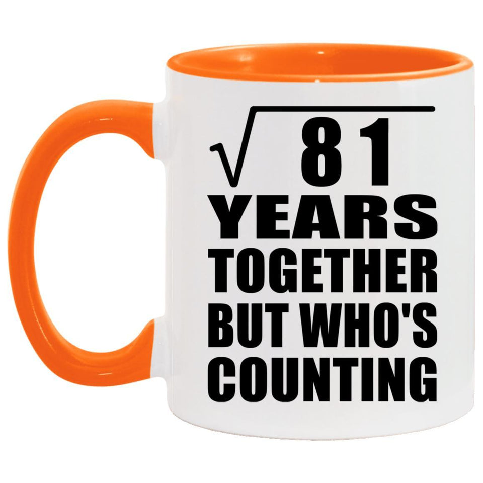 9th Anniversary Square Root of 81 Years Who's Counting - 11oz Accent Mug Orange