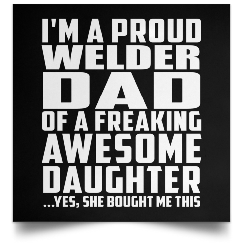 Proud Welder Dad Of Awesome Daughter - Poster Square