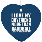 I Love My Boyfriend More Than Handball - Heart Ornament