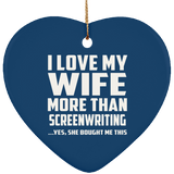 I Love My Wife More Than Screenwriting - Heart Ornament