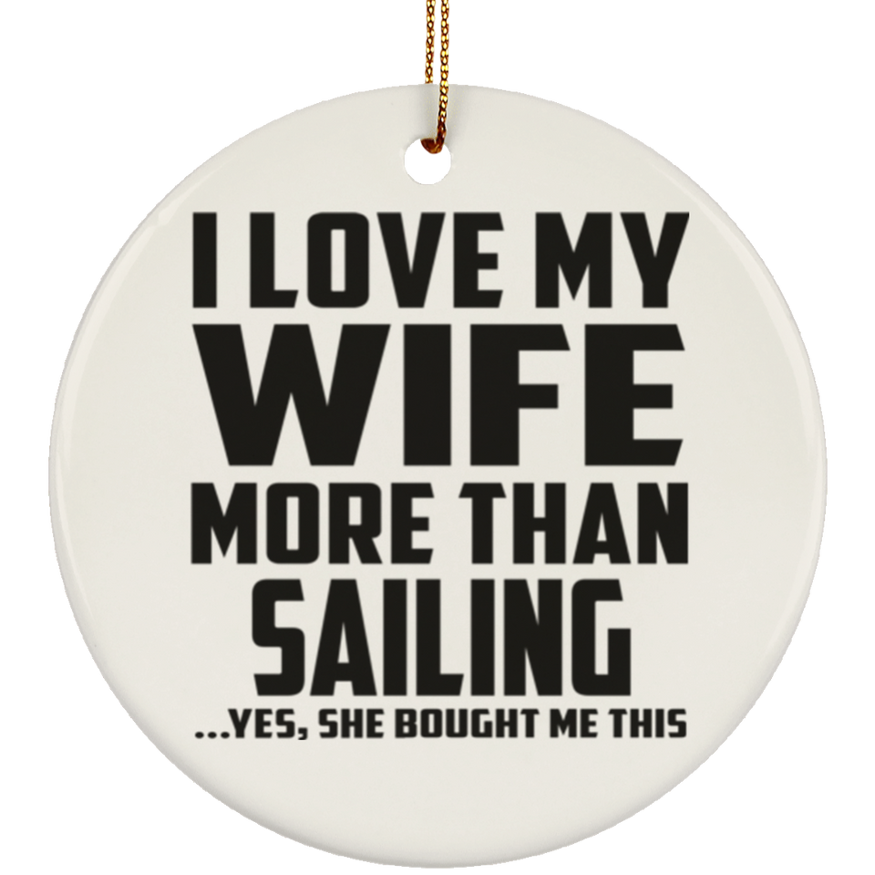 I Love My Wife More Than Sailing - Circle Ornament