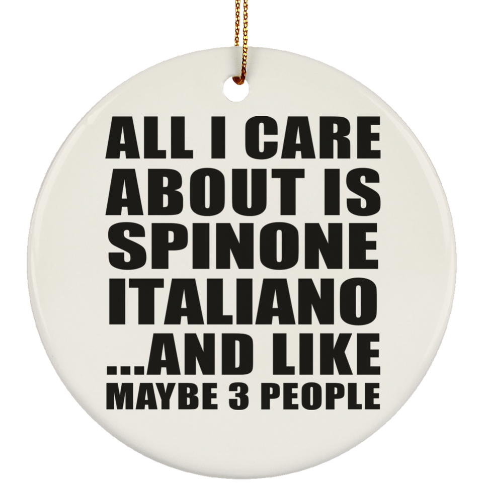 All I Care About Is Spinone Italiano - Circle Ornament