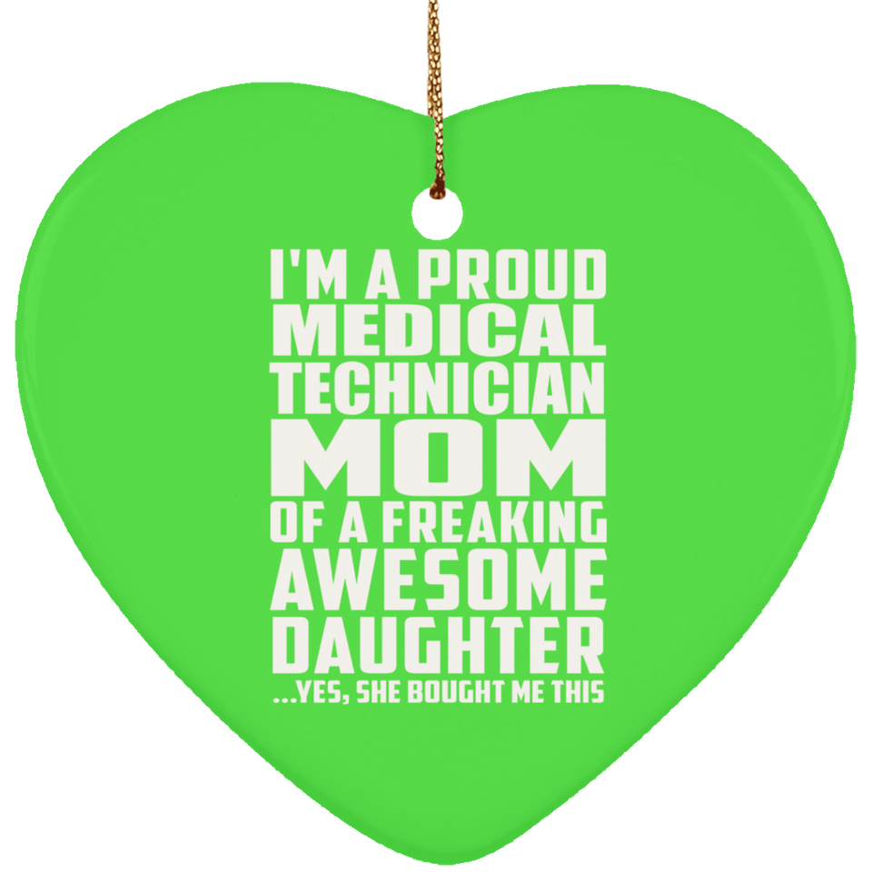 Proud Medical Technician Mom Of Awesome Daughter - Heart Ornament