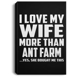I Love My Wife More Than Ant Farm - Canvas Portrait
