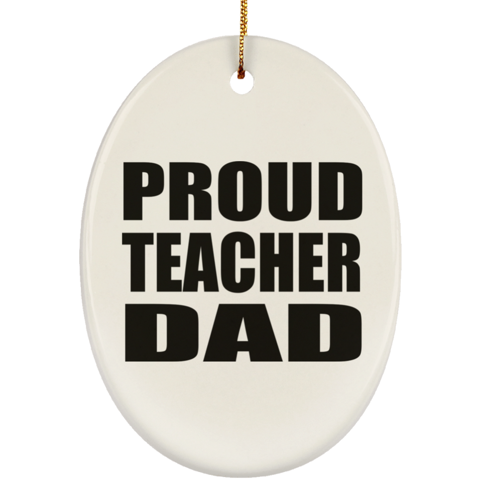 Proud Teacher Dad - Oval Ornament