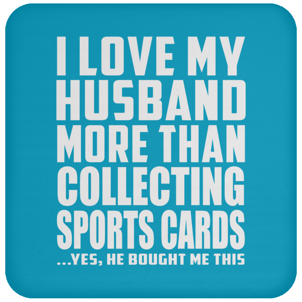 I Love My Husband More Than Collecting Sports Cards - Drink Coaster