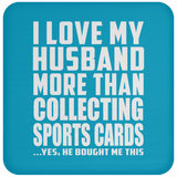 I Love My Husband More Than Collecting Sports Cards - Drink Coaster