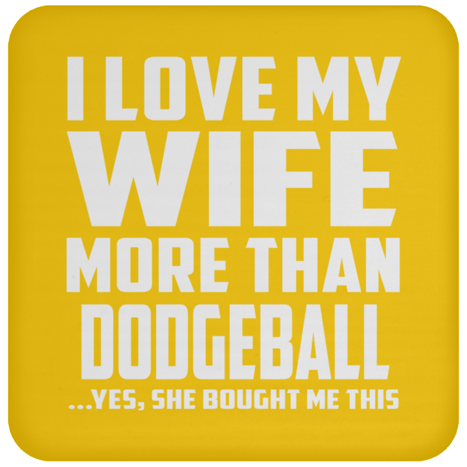 I Love My Wife More Than Dodgeball - Drink Coaster