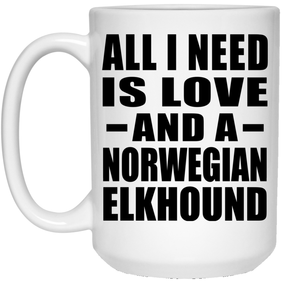 All I Need Is Love And A Norwegian Elkhound - 15 Oz Coffee Mug