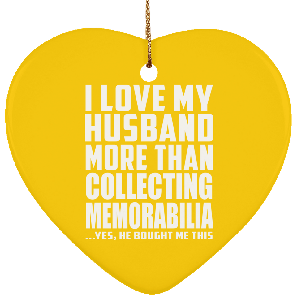 I Love My Husband More Than Collecting Memorabilia - Heart Ornament