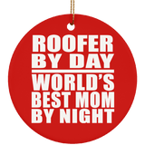 Roofer By Day World's Best Mom By Night - Circle Ornament