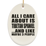All I Care About Is Tibetan Spaniel - Oval Ornament