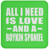 All I Need Is Love And A Boykin Spaniel - Drink Coaster