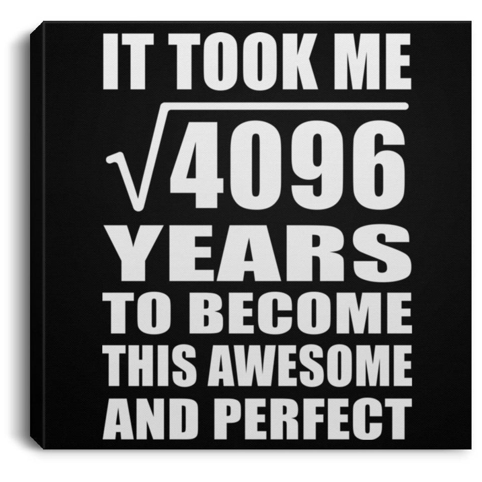 64th Birthday Took Square Root of 4096 Years To Awesome - Canvas Square