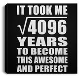 64th Birthday Took Square Root of 4096 Years To Awesome - Canvas Square