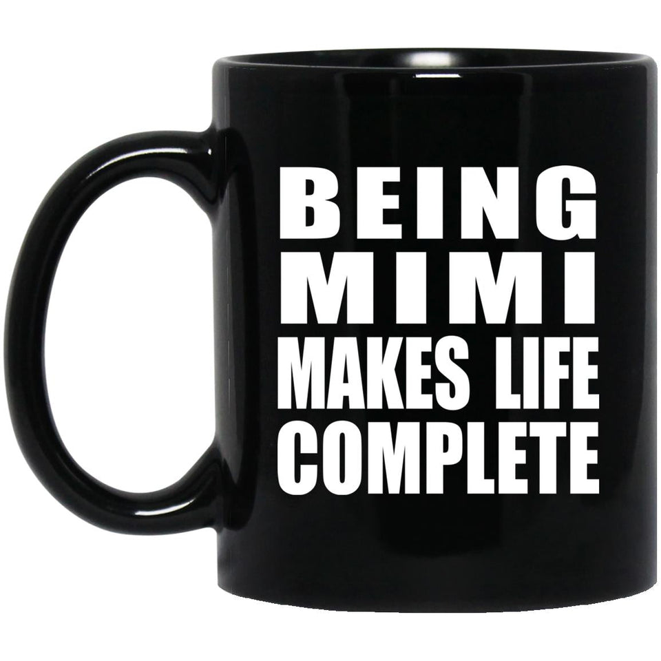 Being Mimi Makes Life Complete - 11oz Coffee Mug Black