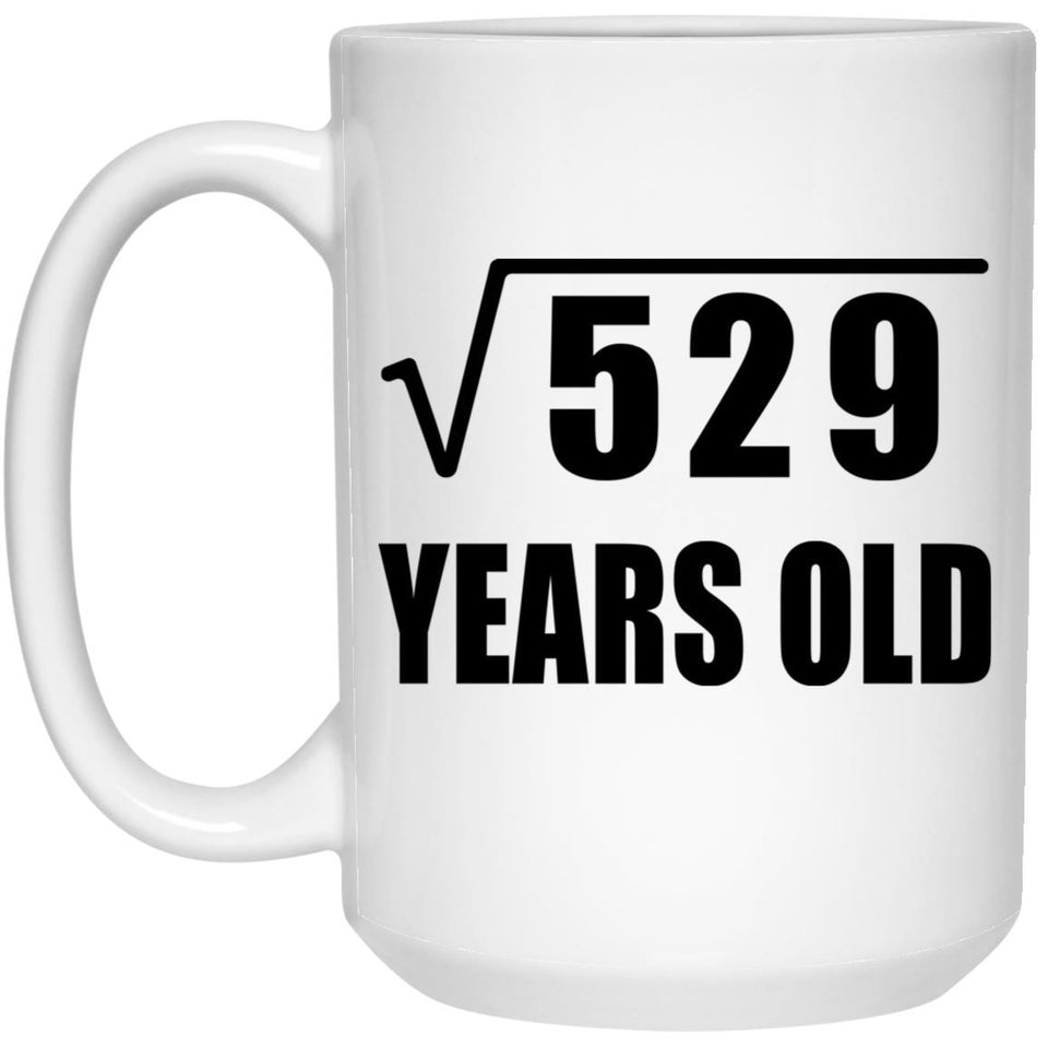 23rd Birthday Square Root of 529 Years Old - 15oz Coffee Mug