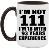 111th Birthday I'm Not 111 I'm 18 With 93 Years Experience - 15oz Accent Mug Black