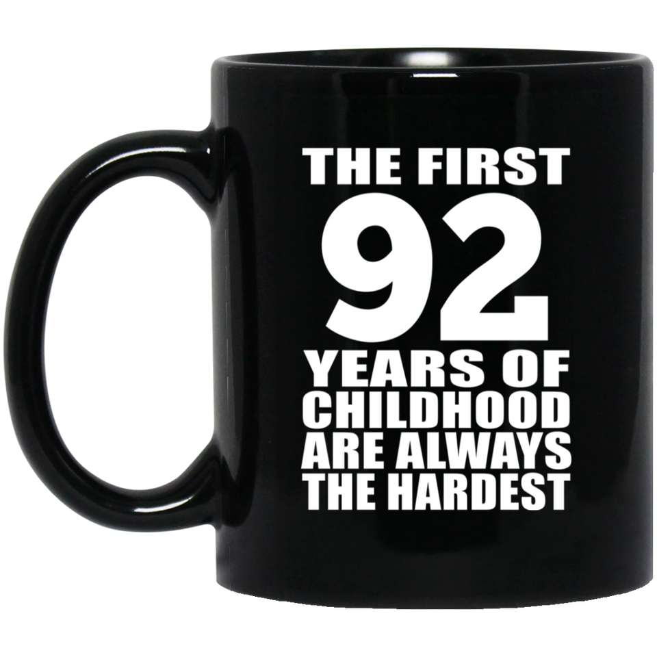 92nd Birthday First 92 Years of Childhood Are The Hardest - 11oz Coffee Mug Black