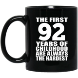 92nd Birthday First 92 Years of Childhood Are The Hardest - 11oz Coffee Mug Black