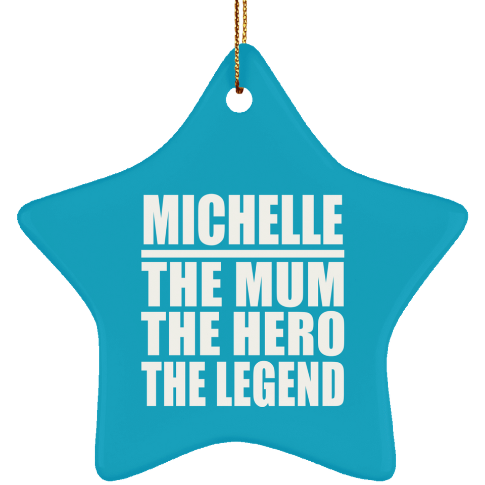 Michelle The Mum The Hero The Legend - Star Ornament