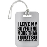 I Love My Boyfriend More Than Jujutsu - Luggage Bag Tag