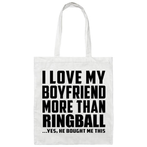 I Love My Boyfriend More Than Ringball - Tote Bag White