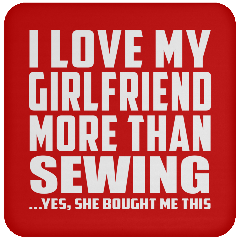 I Love My Girlfriend More Than Sewing - Drink Coaster