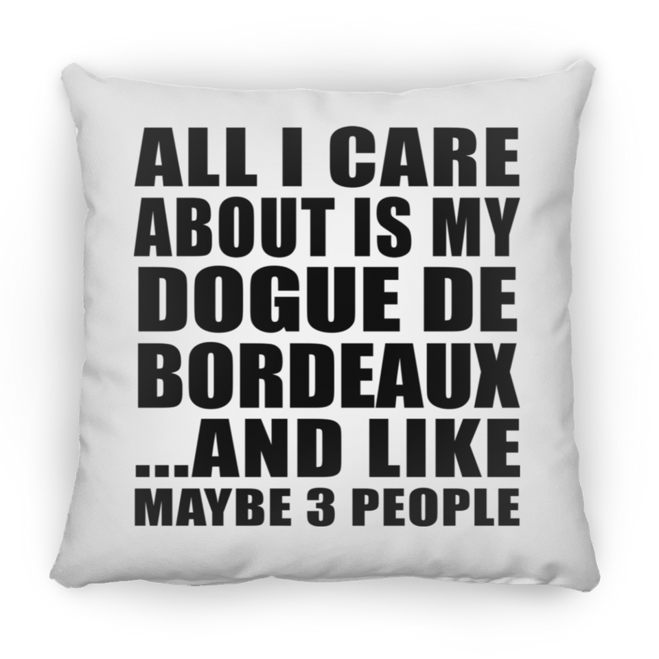 All I Care About Is My Dogue De Bordeaux - Throw Pillow