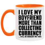 I Love My Boyfriend More Than Collecting Currency - 11oz Accent Mug Orange