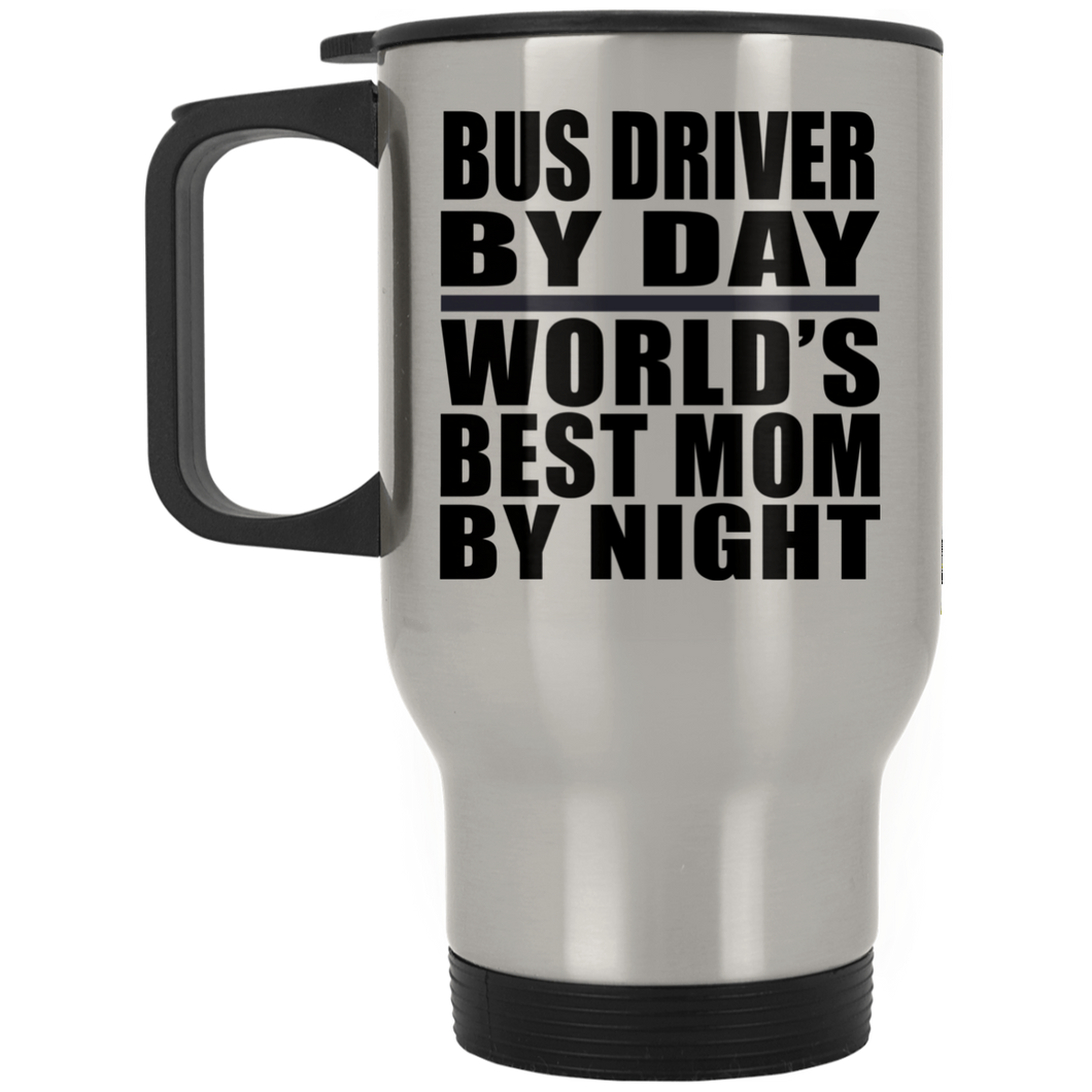 Bus Driver By Day World's Best Mom By Night - Silver Travel Mug