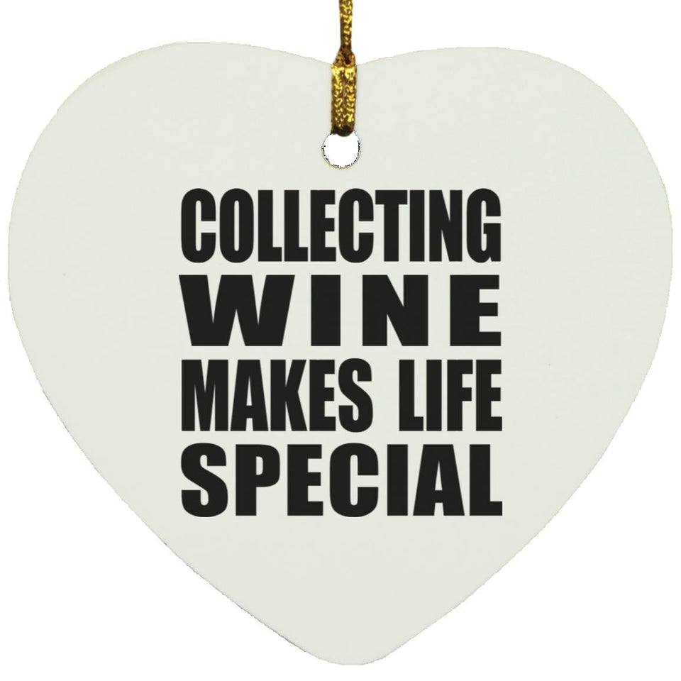 Collecting Wine Makes Life Special - Heart Ornament