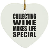 Collecting Wine Makes Life Special - Heart Ornament