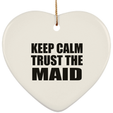 Keep Calm and Trust The Maid - Heart Ornament