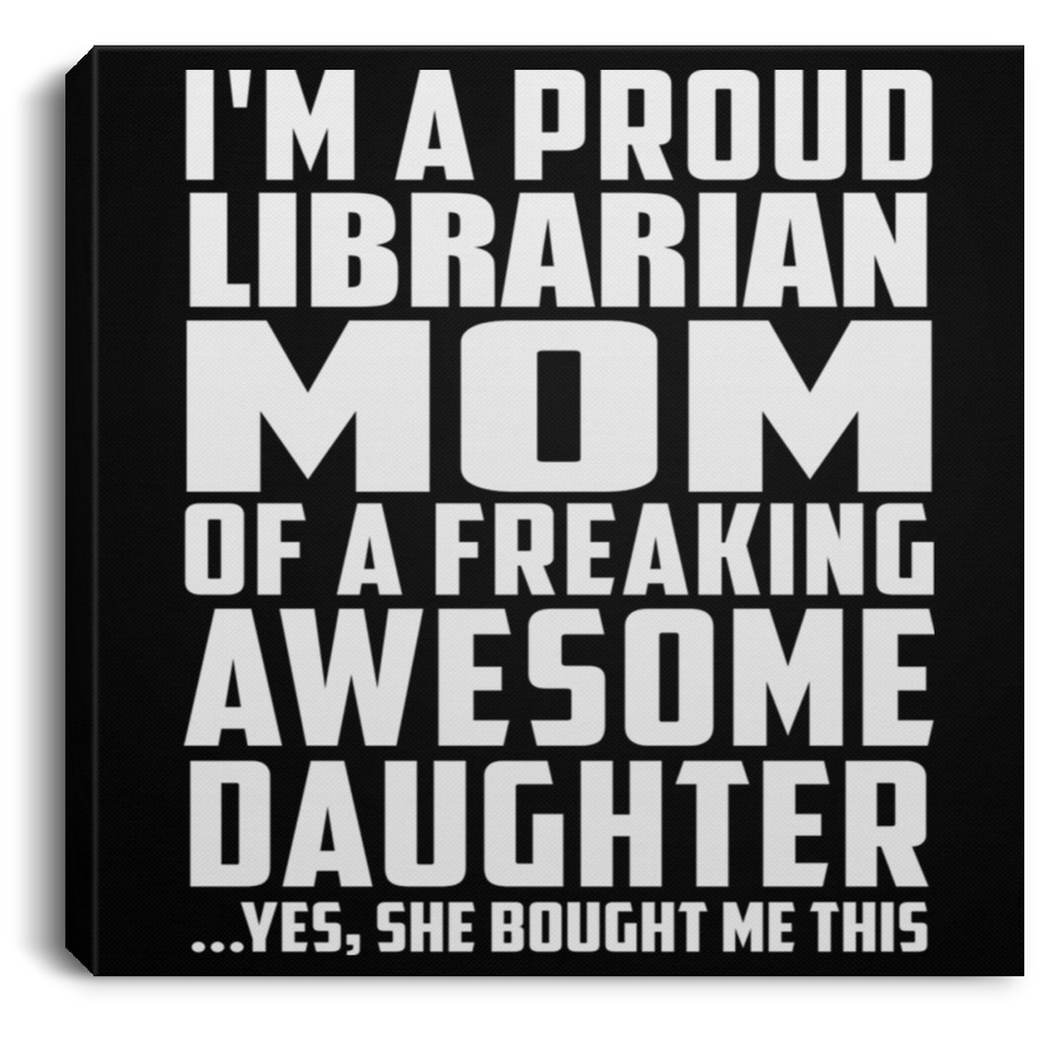 Proud Librarian Mom Of Awesome Daughter - Canvas Square