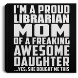 Proud Librarian Mom Of Awesome Daughter - Canvas Square